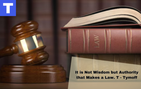 It is Not Wisdom but Authority that Makes a Law. T - Tymoff