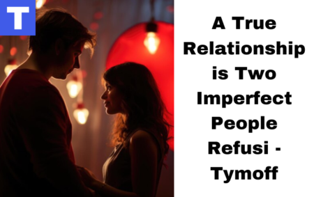 A True Relationship is Two Imperfect People Refusi - Tymoff