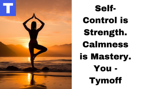 Self-Control is Strength. Calmness is Mastery. You - Tymoff