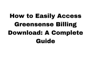 How to Easily Access Greensense Billing Download: A Complete Guide