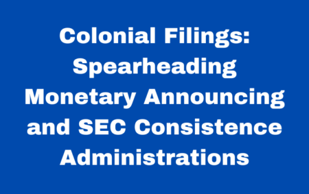 Colonial Filings: Spearheading Monetary Announcing and SEC Consistence Administrations